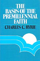 The Basis Of The Premillennial Faith- by Charles C. Ryrie